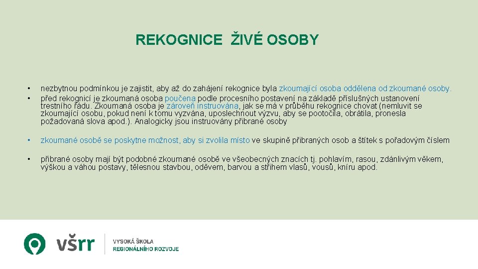 REKOGNICE ŽIVÉ OSOBY • • nezbytnou podmínkou je zajistit, aby až do zahájení rekognice