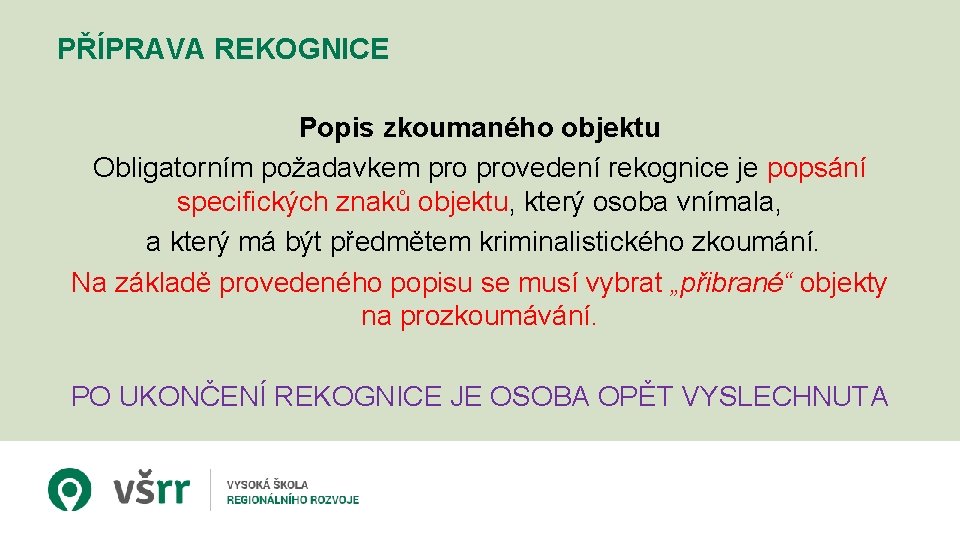 PŘÍPRAVA REKOGNICE Popis zkoumaného objektu Obligatorním požadavkem provedení rekognice je popsání specifických znaků objektu,