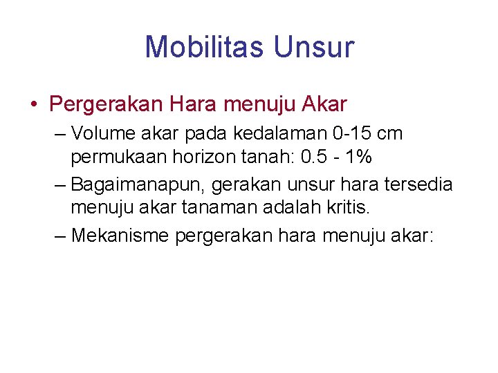 Mobilitas Unsur • Pergerakan Hara menuju Akar – Volume akar pada kedalaman 0 -15