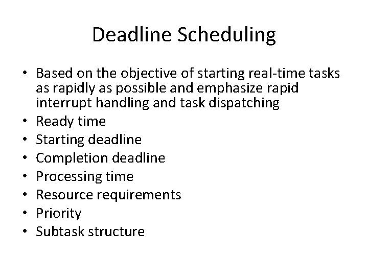 Deadline Scheduling • Based on the objective of starting real-time tasks as rapidly as