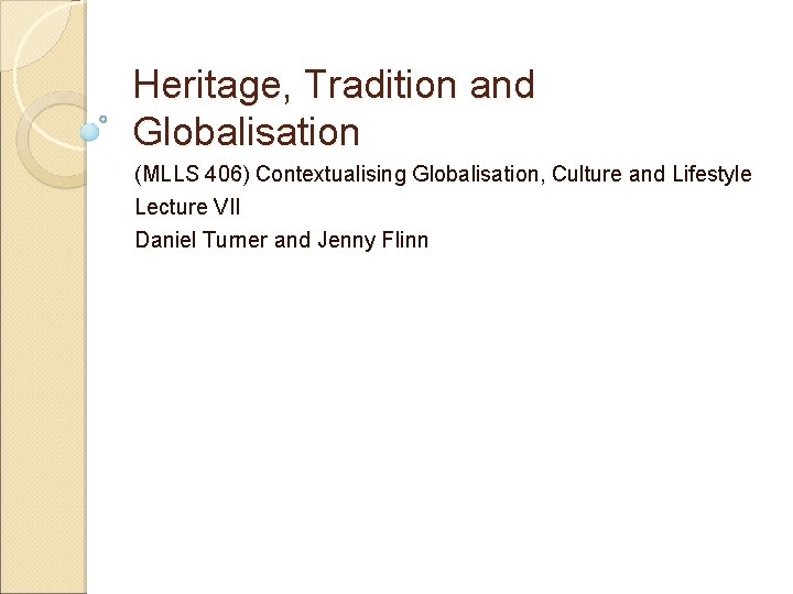 Heritage, Tradition and Globalisation (MLLS 406) Contextualising Globalisation, Culture and Lifestyle Lecture VII Daniel