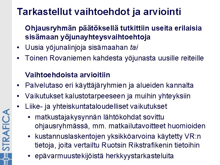 Tarkastellut vaihtoehdot ja arviointi Ohjausryhmän päätöksellä tutkittiin useita erilaisia sisämaan yöjunayhteysvaihtoehtoja • Uusia yöjunalinjoja