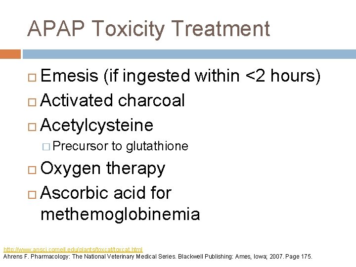 APAP Toxicity Treatment Emesis (if ingested within <2 hours) Activated charcoal Acetylcysteine � Precursor