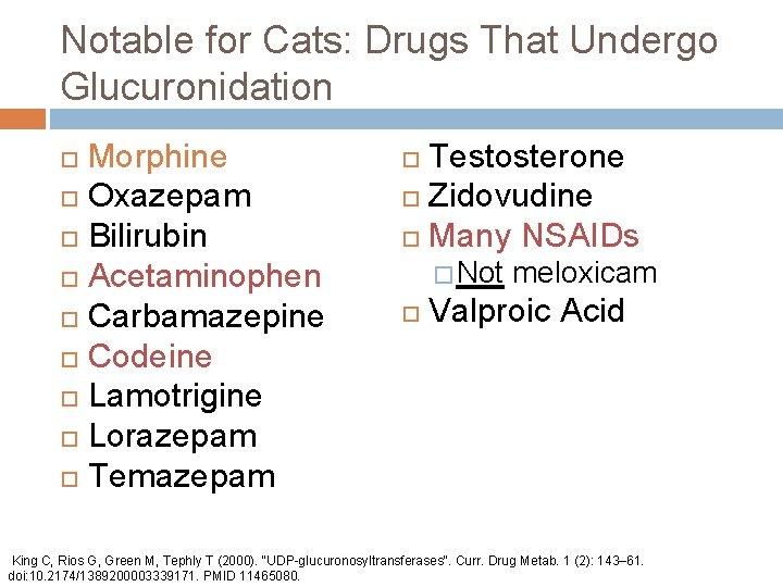Notable for Cats: Drugs That Undergo Glucuronidation Morphine Oxazepam Bilirubin Acetaminophen Carbamazepine Codeine Lamotrigine