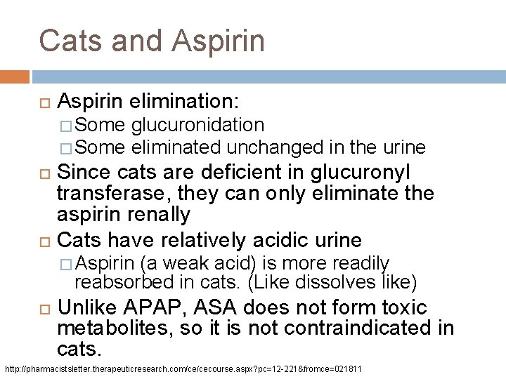 Cats and Aspirin elimination: � Some glucuronidation � Some eliminated unchanged in the urine