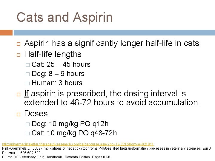 Cats and Aspirin has a significantly longer half-life in cats Half-life lengths � Cat: