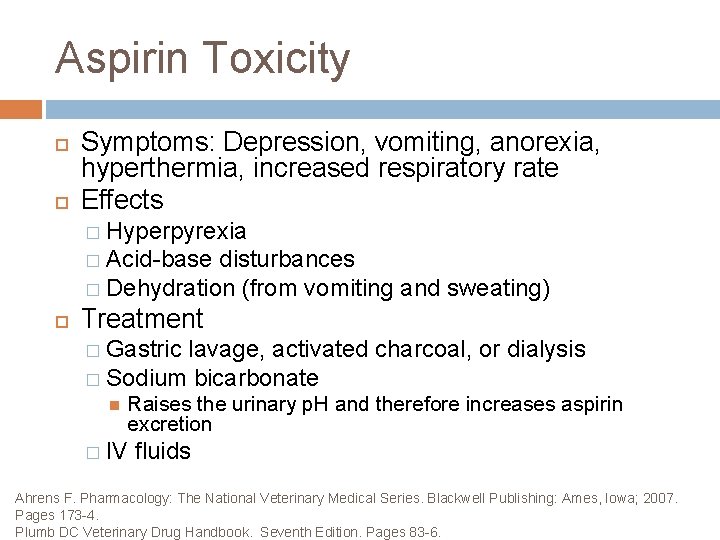 Aspirin Toxicity Symptoms: Depression, vomiting, anorexia, hyperthermia, increased respiratory rate Effects � Hyperpyrexia �