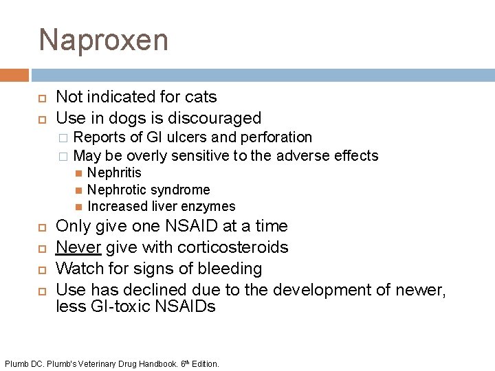Naproxen Not indicated for cats Use in dogs is discouraged Reports of GI ulcers