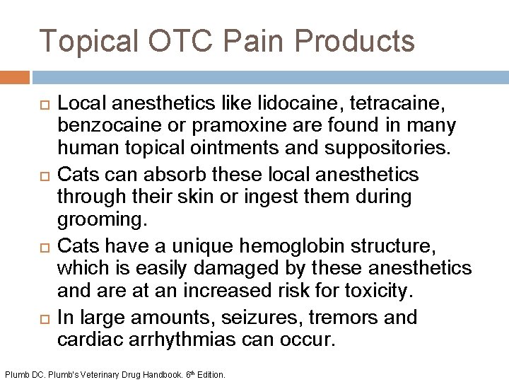 Topical OTC Pain Products Local anesthetics like lidocaine, tetracaine, benzocaine or pramoxine are found