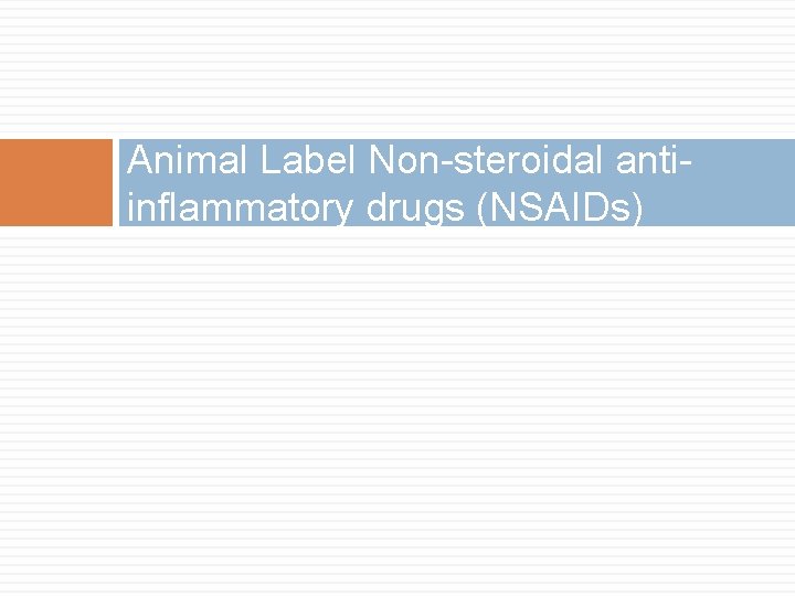 Animal Label Non-steroidal antiinflammatory drugs (NSAIDs) 