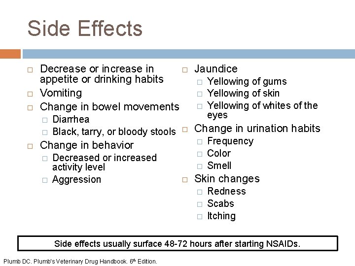 Side Effects Jaundice Decrease or increase in appetite or drinking habits � Yellowing of