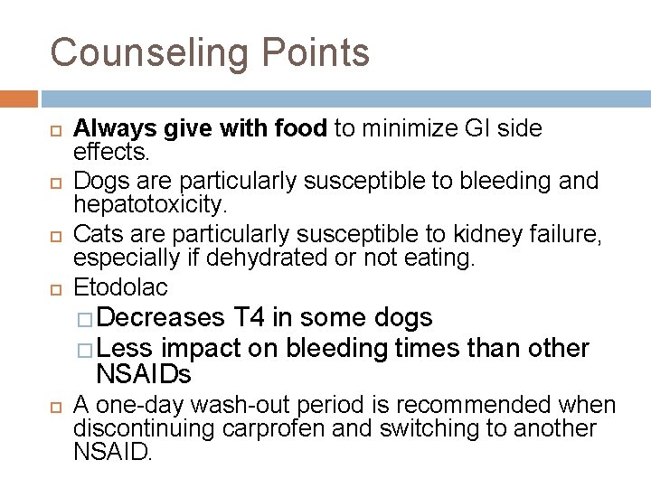 Counseling Points Always give with food to minimize GI side effects. Dogs are particularly