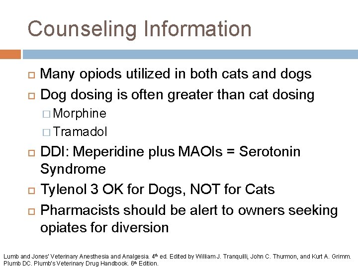 Counseling Information Many opiods utilized in both cats and dogs Dog dosing is often