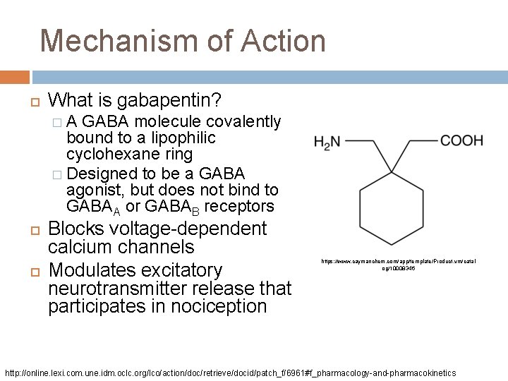 Mechanism of Action What is gabapentin? �A GABA molecule covalently bound to a lipophilic