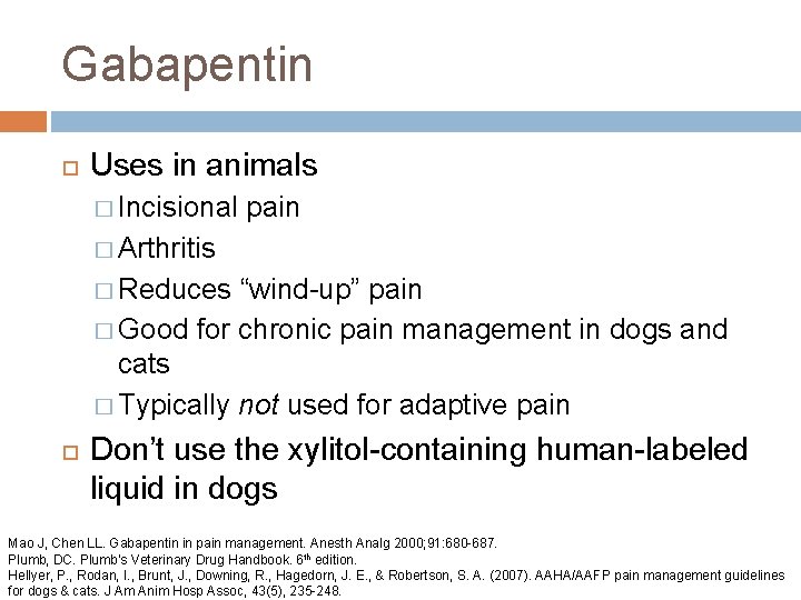 Gabapentin Uses in animals � Incisional pain � Arthritis � Reduces “wind-up” pain �