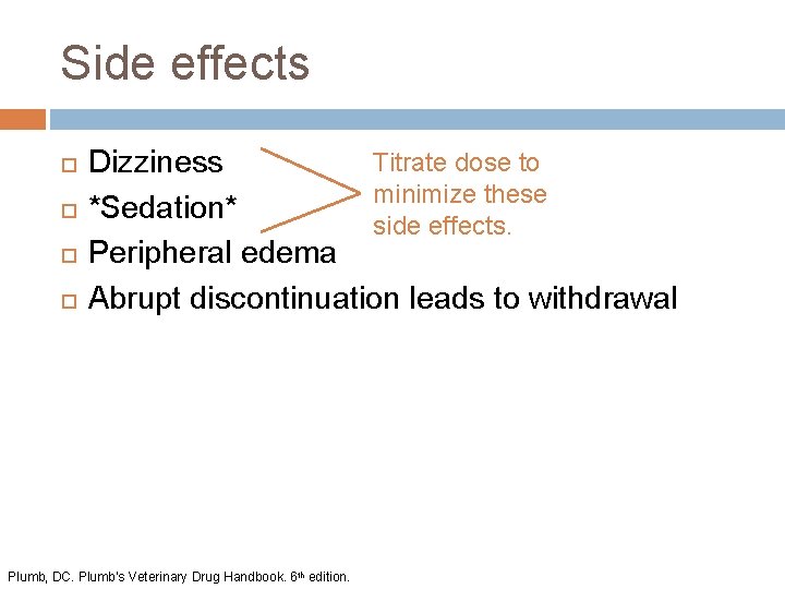 Side effects Titrate dose to Dizziness minimize these *Sedation* side effects. Peripheral edema Abrupt