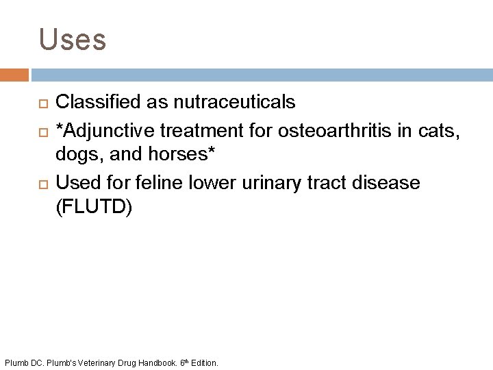 Uses Classified as nutraceuticals *Adjunctive treatment for osteoarthritis in cats, dogs, and horses* Used