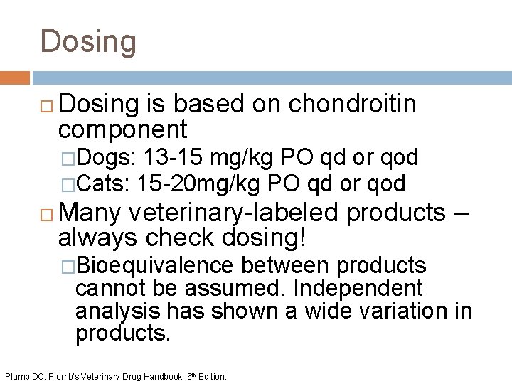 Dosing is based on chondroitin component �Dogs: 13 -15 mg/kg PO qd or qod