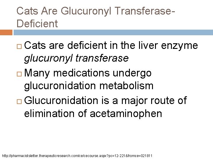 Cats Are Glucuronyl Transferase. Deficient Cats are deficient in the liver enzyme glucuronyl transferase