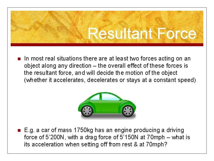 Resultant Force n In most real situations there at least two forces acting on