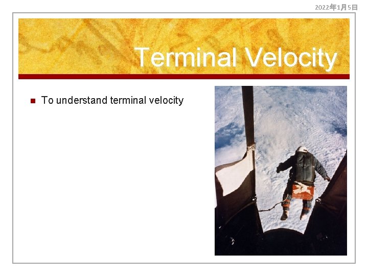 2022年 1月5日 Terminal Velocity n To understand terminal velocity 