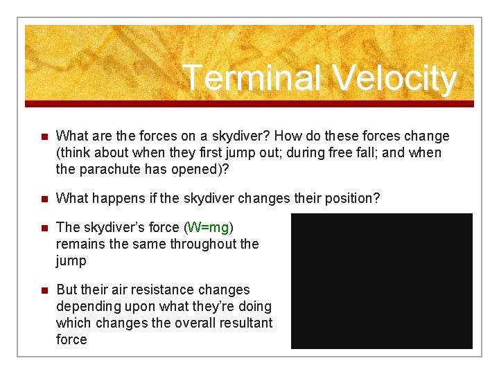 Terminal Velocity n What are the forces on a skydiver? How do these forces