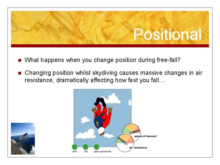 Positional n What happens when you change position during free-fall? n Changing position whilst