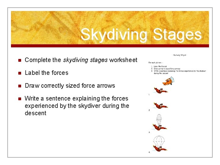 Skydiving Stages n Complete the skydiving stages worksheet n Label the forces n Draw