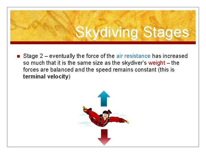 Skydiving Stages n Stage 2 – eventually the force of the air resistance has