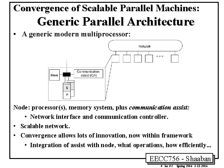 Convergence of Scalable Parallel Machines: Generic Parallel Architecture • A generic modern multiprocessor: Node: