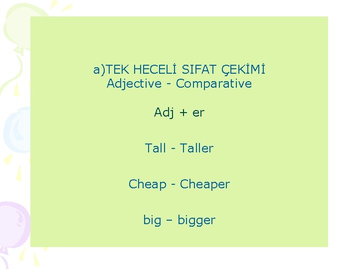 a)TEK HECELİ SIFAT ÇEKİMİ Adjective - Comparative Adj + er Tall - Taller Cheap