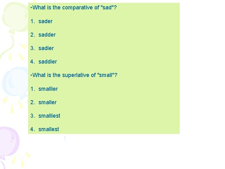  • What is the comparative of "sad"? 1. sader 2. sadder 3. sadier
