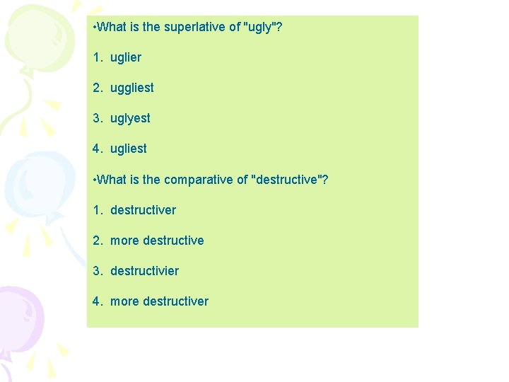  • What is the superlative of "ugly"? 1. uglier 2. uggliest 3. uglyest