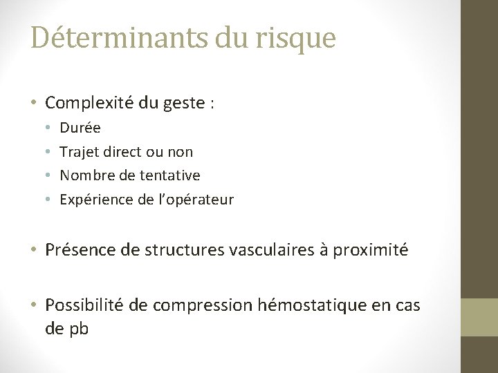 Déterminants du risque • Complexité du geste : • • Durée Trajet direct ou