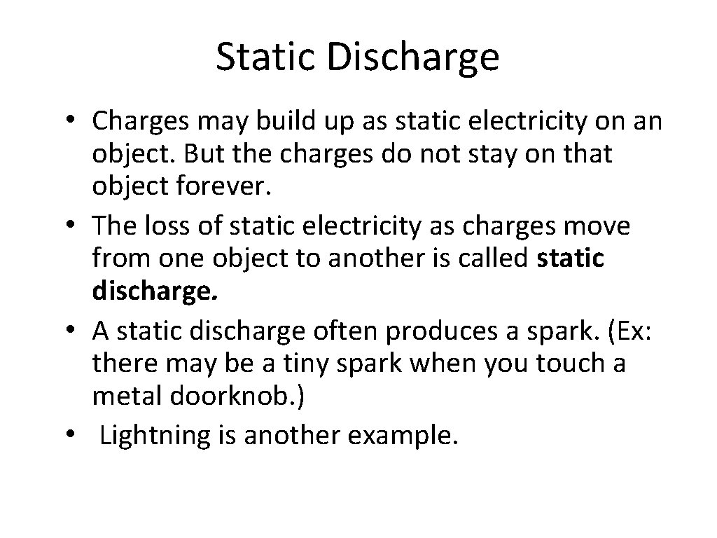 Static Discharge • Charges may build up as static electricity on an object. But
