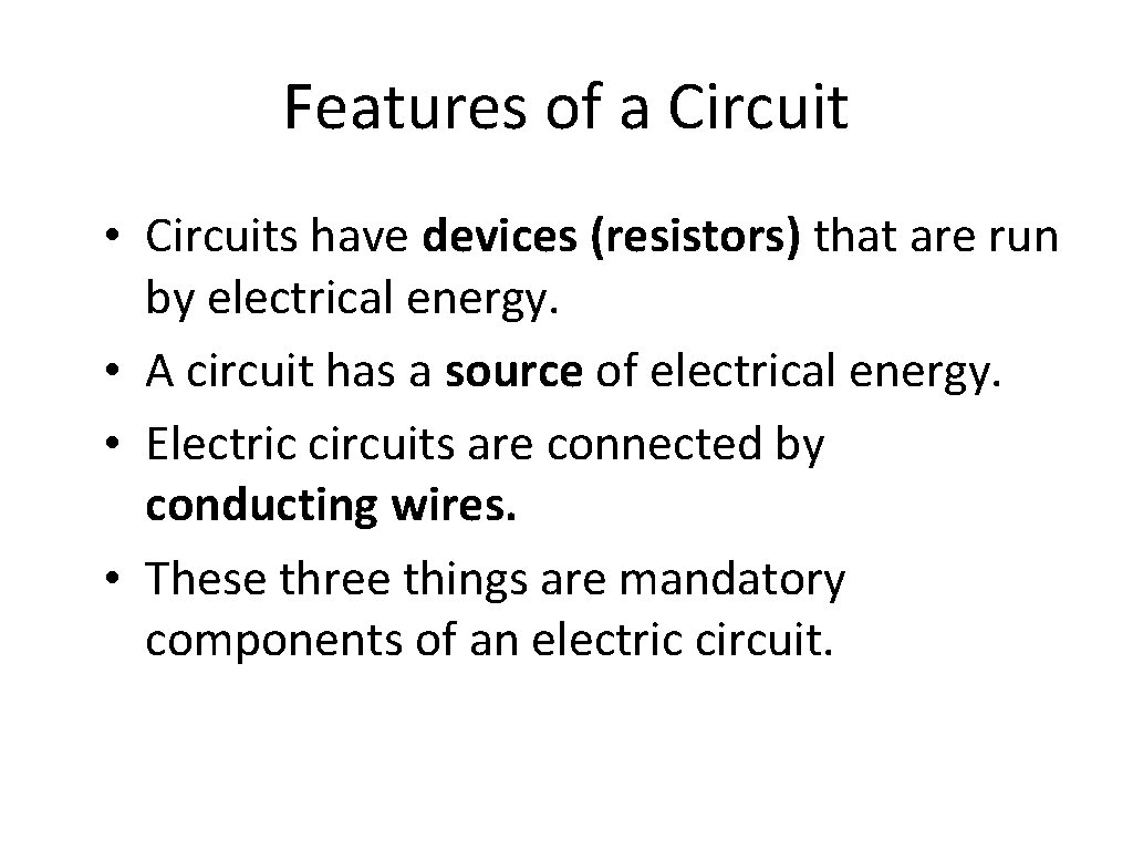 Features of a Circuit • Circuits have devices (resistors) that are run by electrical