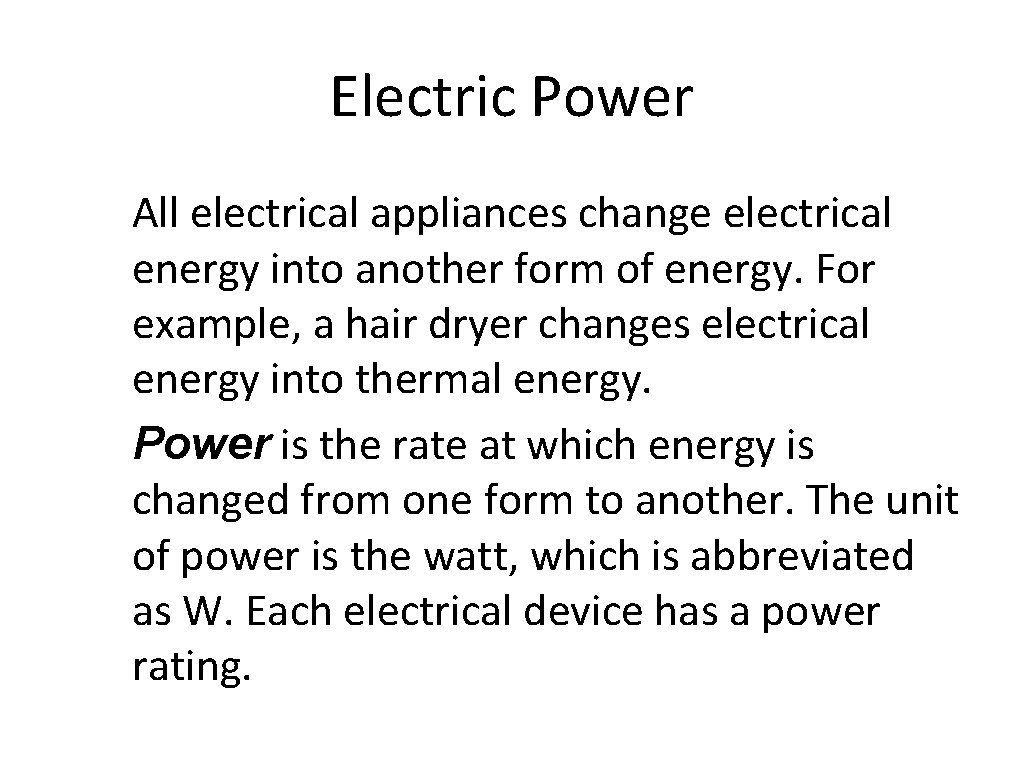 Electric Power All electrical appliances change electrical energy into another form of energy. For