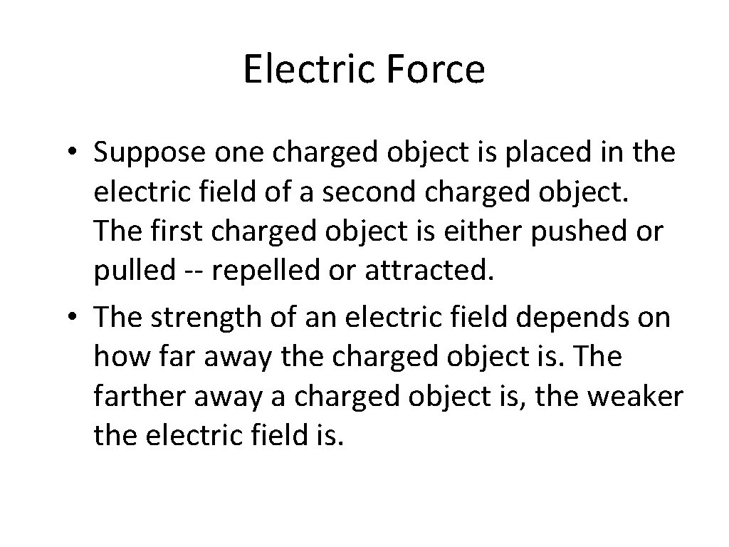 Electric Force • Suppose one charged object is placed in the electric field of