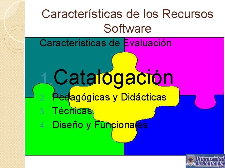 Características de los Recursos Software Características de Evaluación 1. Catalogación Pedagógicas y Didácticas 3.