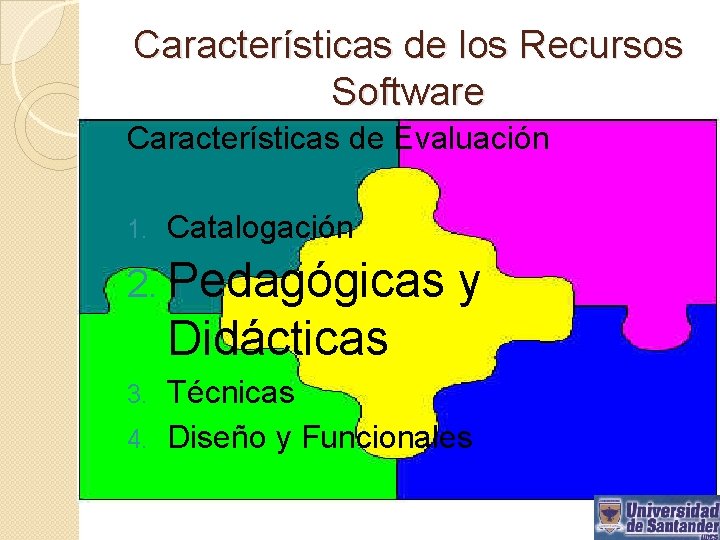 Características de los Recursos Software Características de Evaluación 1. Catalogación 2. Pedagógicas y Didácticas