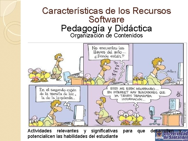 Características de los Recursos Software Pedagogía y Didáctica Organización de Contenidos Actividades relevantes y