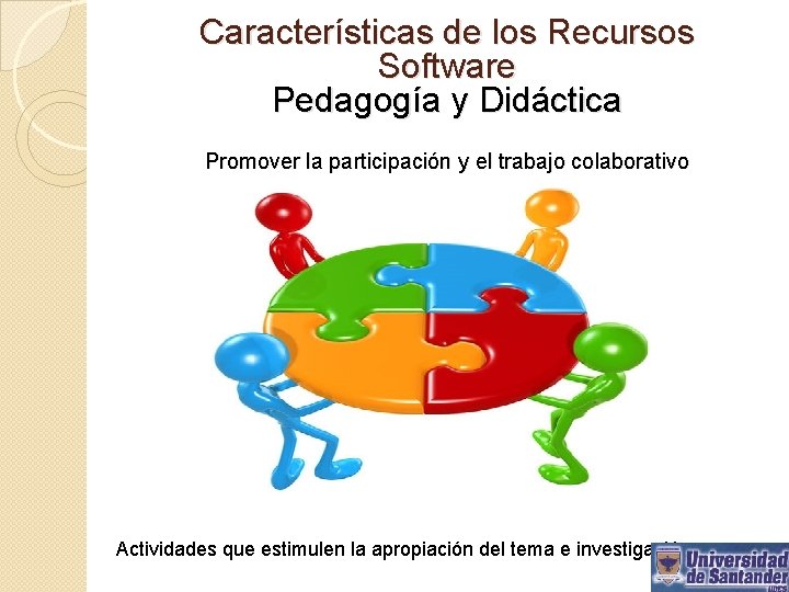 Características de los Recursos Software Pedagogía y Didáctica Promover la participación y el trabajo