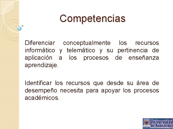 Competencias Diferenciar conceptualmente los recursos informático y telemático y su pertinencia de aplicación a