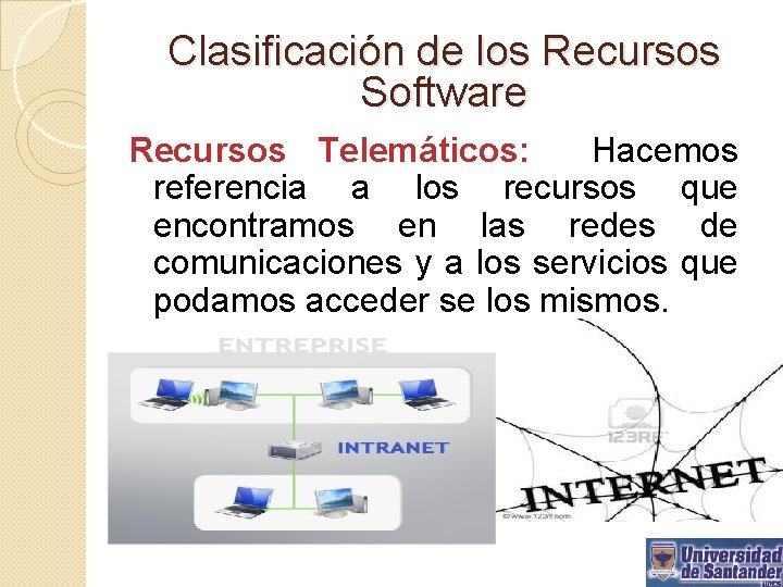 Clasificación de los Recursos Software Recursos Telemáticos: Hacemos referencia a los recursos que encontramos
