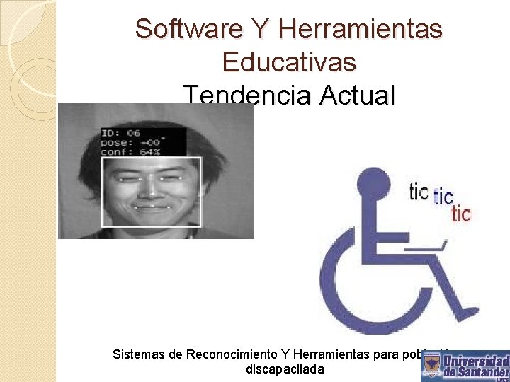 Software Y Herramientas Educativas Tendencia Actual Sistemas de Reconocimiento Y Herramientas para población discapacitada