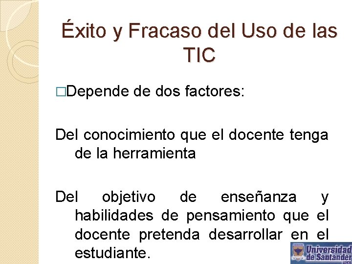 Éxito y Fracaso del Uso de las TIC �Depende de dos factores: Del conocimiento