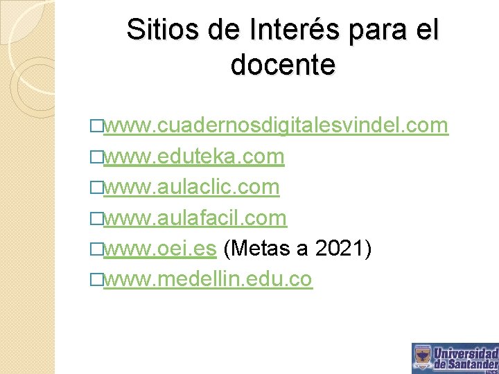Sitios de Interés para el docente �www. cuadernosdigitalesvindel. com �www. eduteka. com �www. aulaclic.