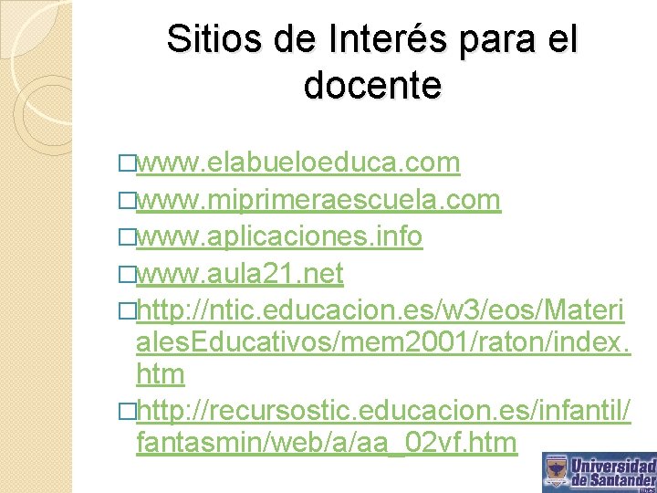 Sitios de Interés para el docente �www. elabueloeduca. com �www. miprimeraescuela. com �www. aplicaciones.