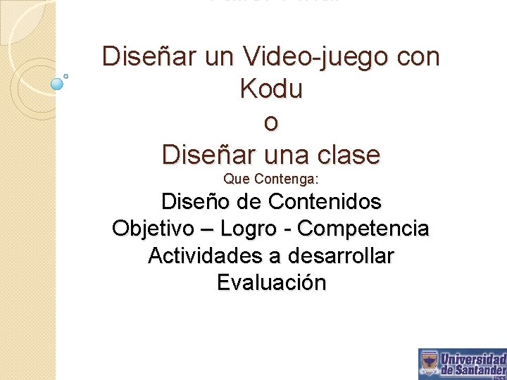 Taller Final Diseñar un Video-juego con Kodu o Diseñar una clase Que Contenga: Diseño