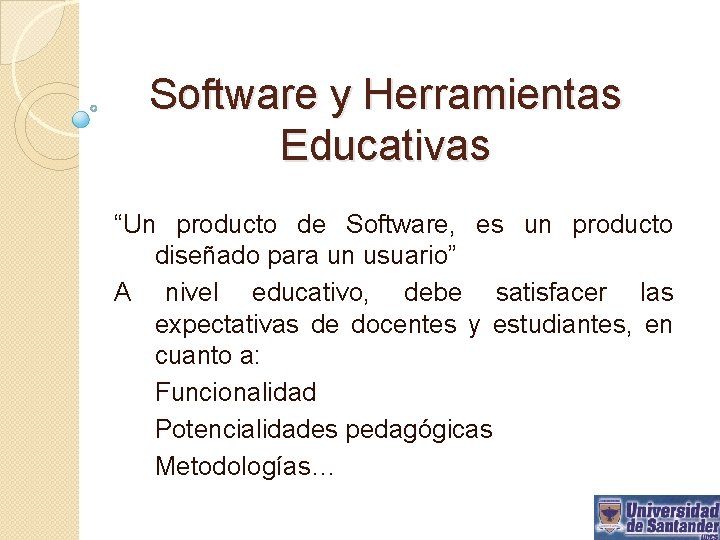 Software y Herramientas Educativas “Un producto de Software, es un producto diseñado para un